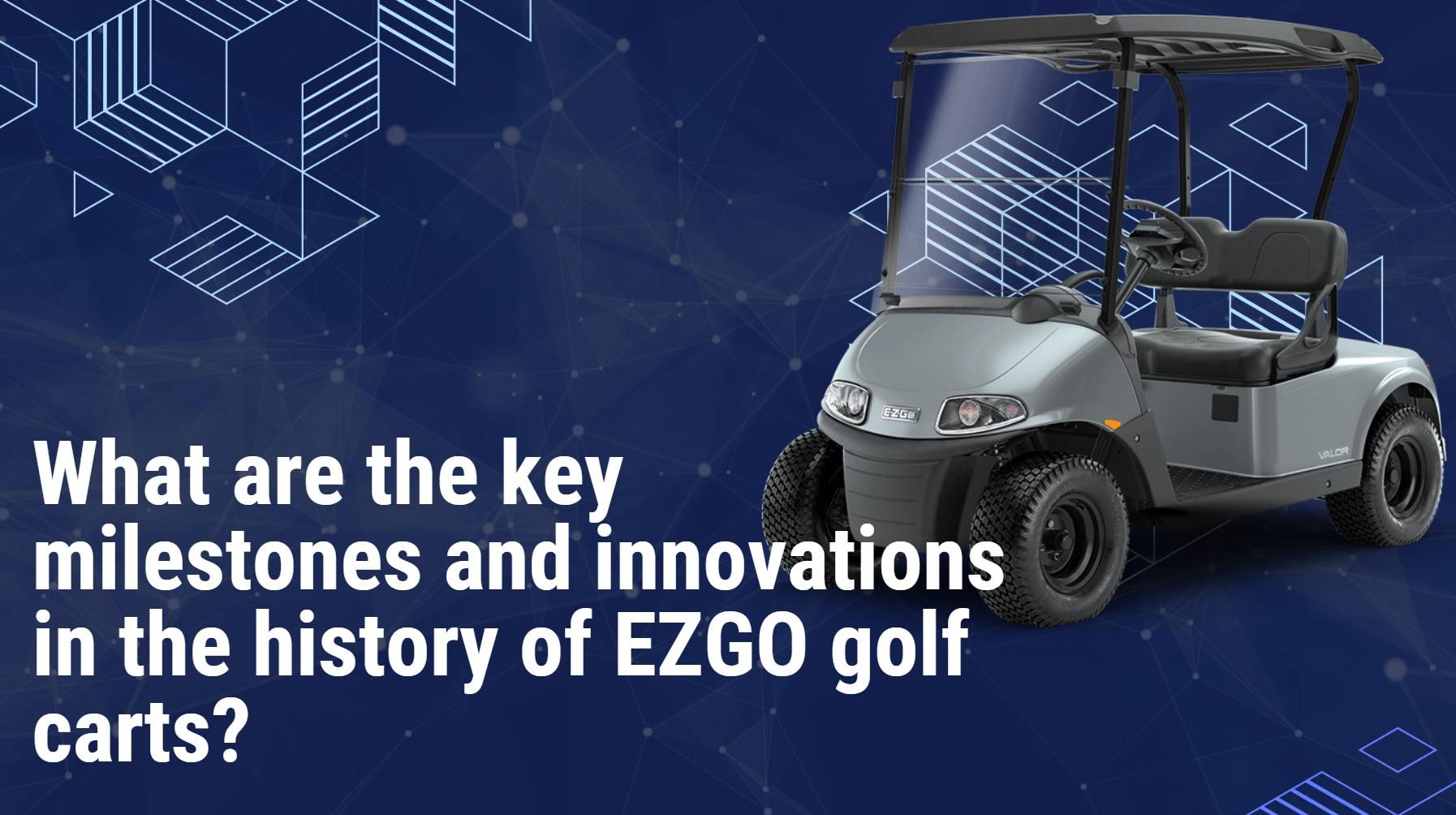 What are the key milestones and innovations in the history of EZGO golf carts? Exploring the Legacy and Future of EZGO Golf Carts