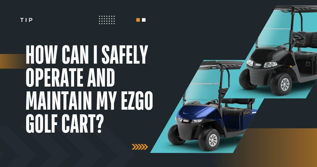 How Can I Safely Operate and Maintain My EZGO Golf Cart?