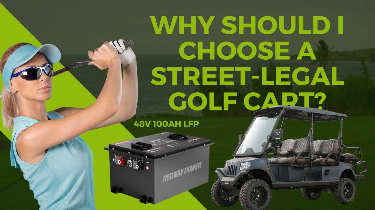 Why Should I Choose a Street-Legal Golf Cart? 48v 100ah lithium battery lfp