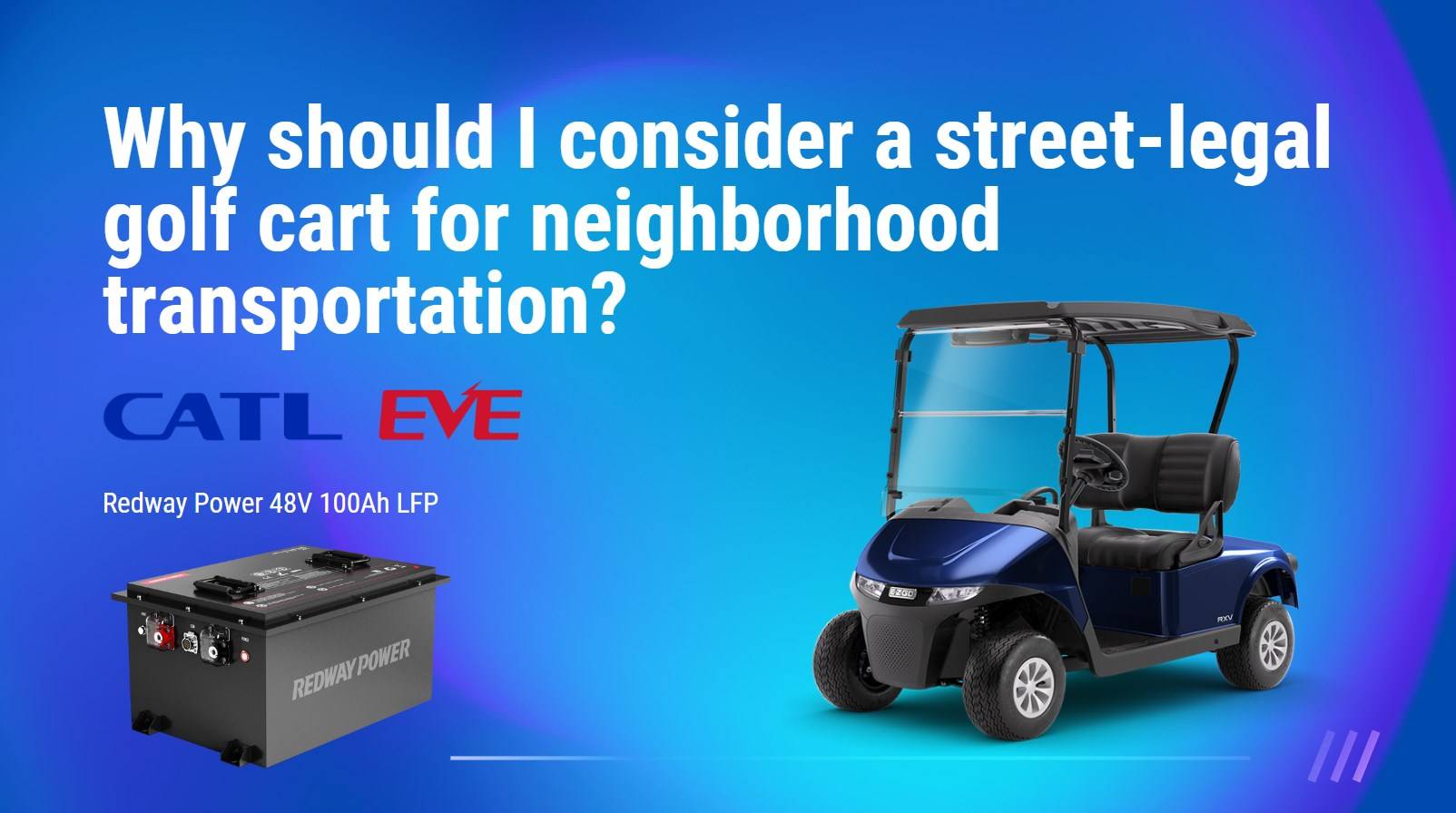 Why should I consider a street-legal golf cart for neighborhood transportation? Customize and Upgrade a Golf Cart. 48v 100ah lifepo4 battery golf cart redway power