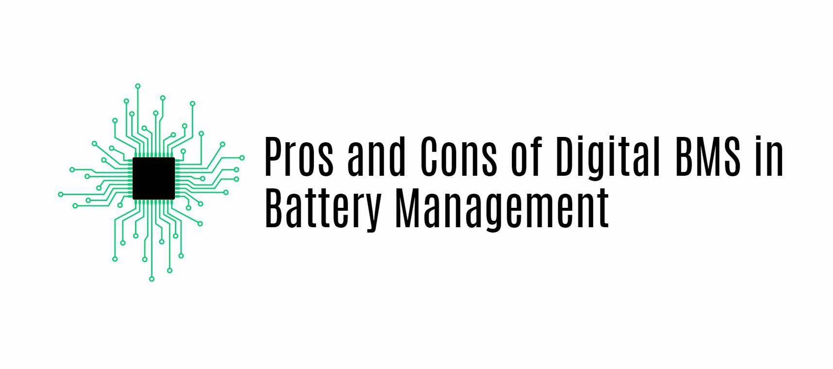 Pros and Cons of Digital BMS in Battery Management