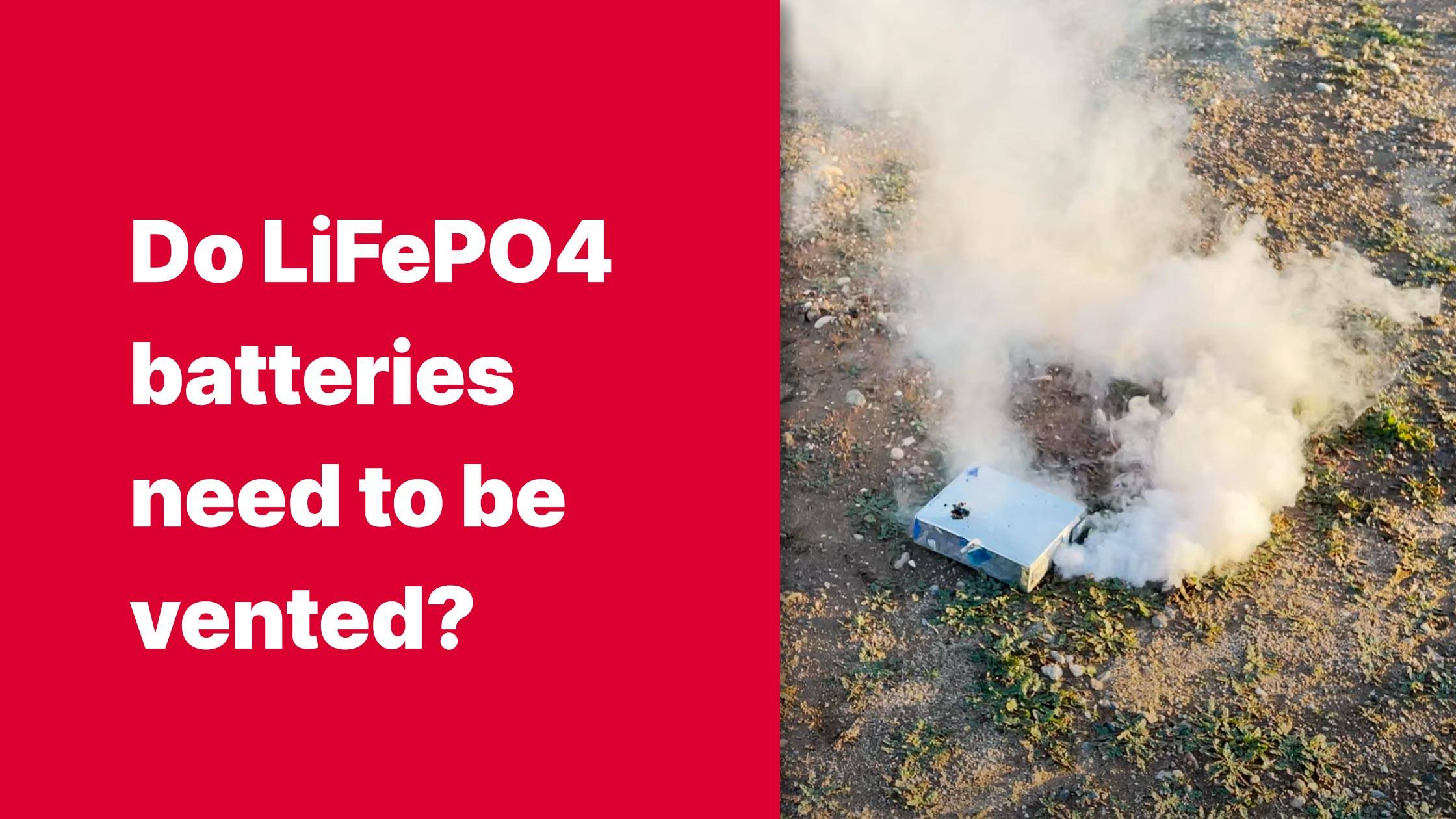 Do LiFePO4 batteries need to be vented? Can LiFePO4 batteries catch fire?