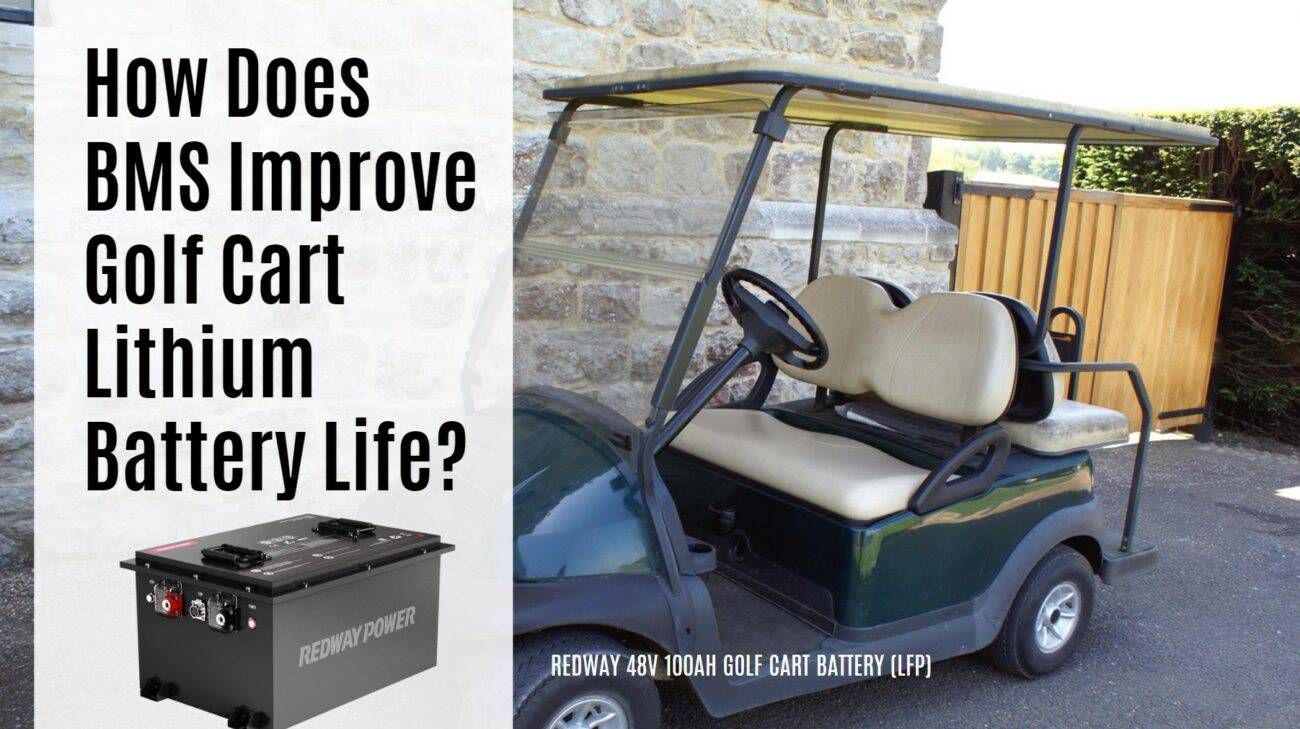 How Does BMS Improve Golf Cart Lithium Battery Life? 48v 100ah lithium golf cart battery lfp catl redway