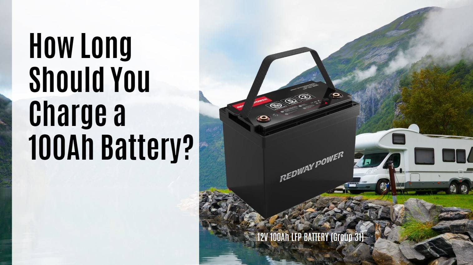 How Long Should You Charge a 100Ah Battery? Charging Time Explained. 12v 100ah rv battery catl