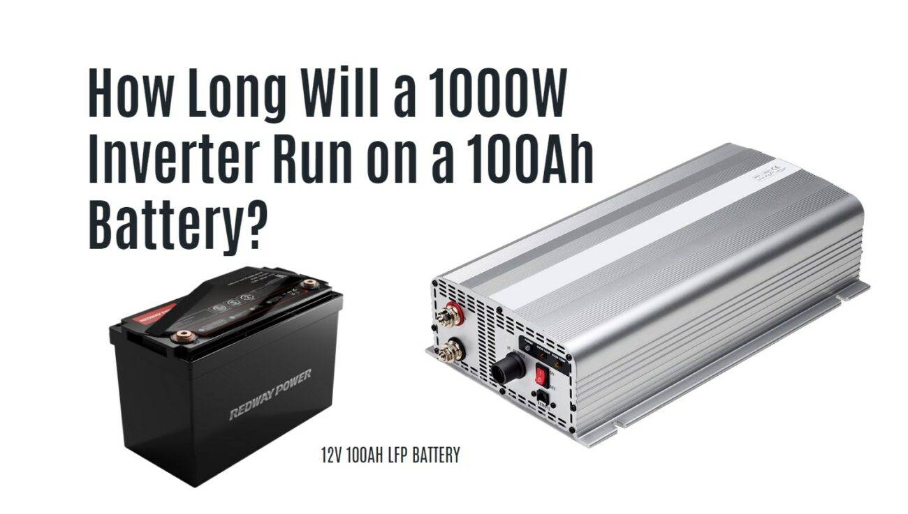 How Long Will a 1000W Inverter Run on a 100Ah Battery? 12v 100ah battery lfp catl eve redway rv