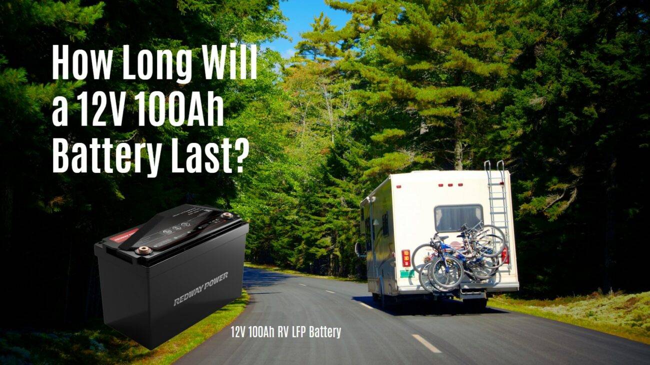 How Long Will a 12V 100Ah Battery Last? rv battery 12v 100ah lfp eve catl redway