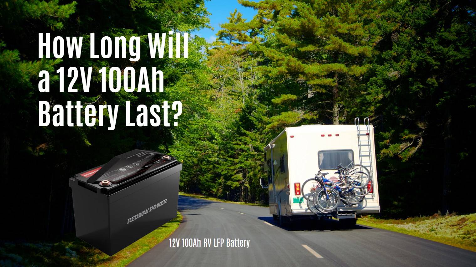 How Long Will a 12V 100Ah Battery Last? rv battery 12v 100ah lfp eve catl redway