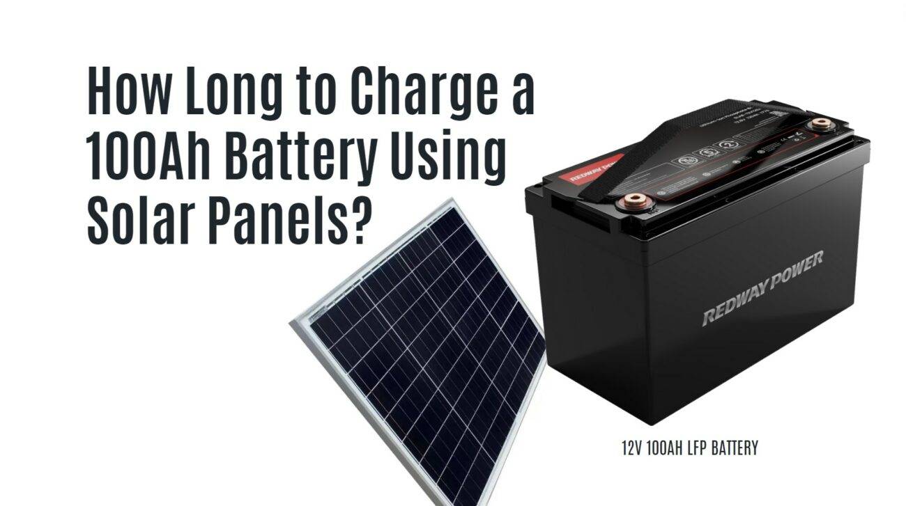 How Long to Charge a 100Ah Battery Using Solar Panels?12V 100AH LFP BATTERY RV CATL