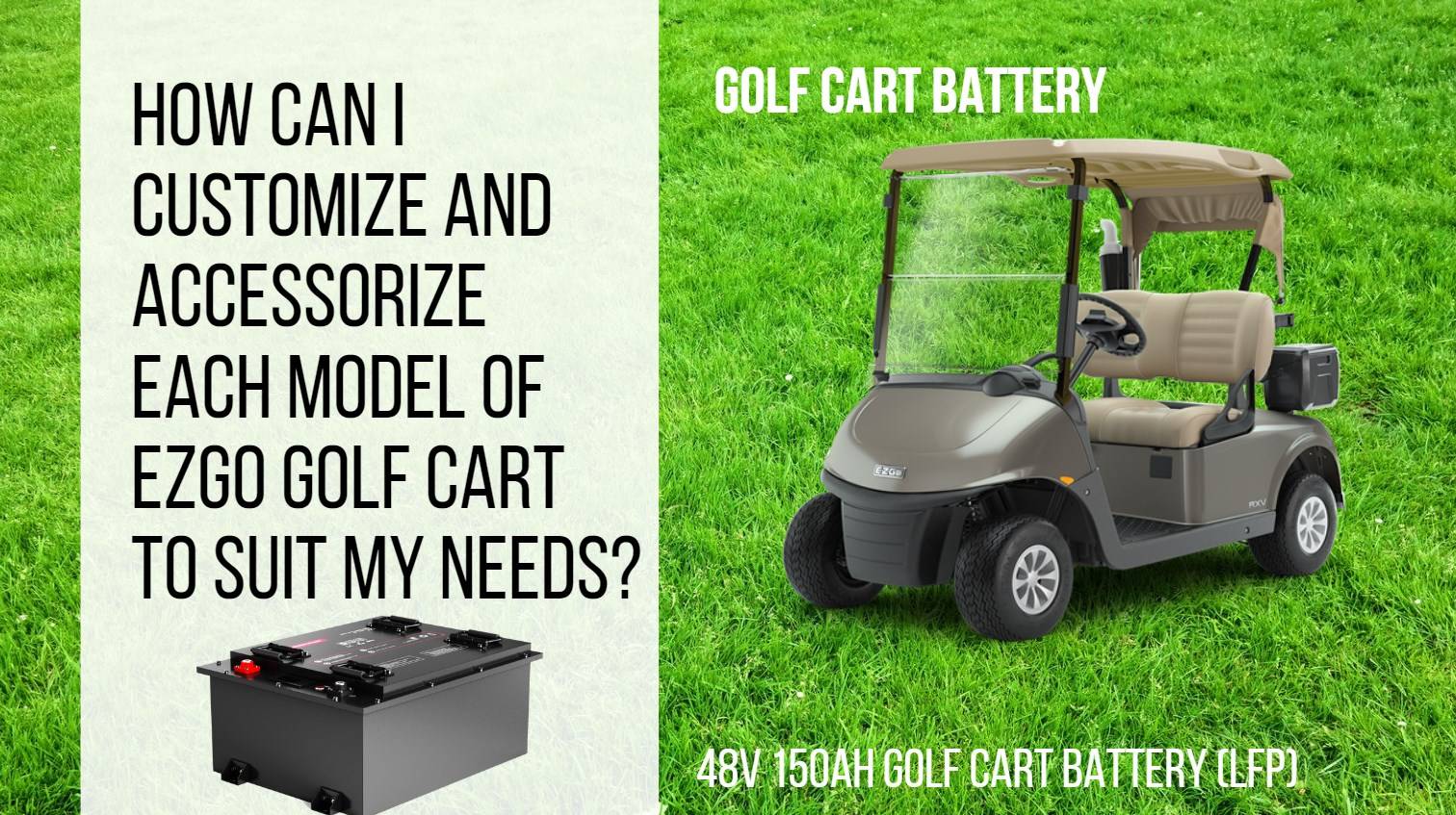 How can I customize and accessorize each model of EZGO golf cart to suit my needs? Different Models and Features of EZGO Golf Carts. 48v 150ah golf cart battery lfp redway