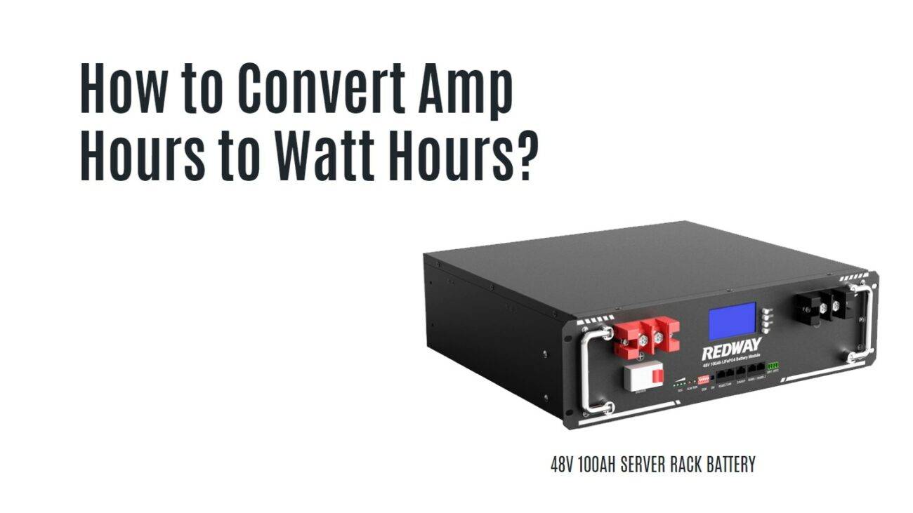 How to Convert Amp Hours to Watt Hours? 48v 100ah server rack battery lfp catl eve redway