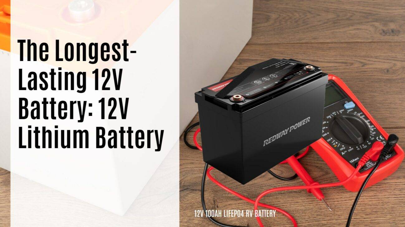 The Longest-Lasting 12V Battery: 12V Lithium Battery. 12V 100AH RV BATTERY LFP CATL EVE REDWAY