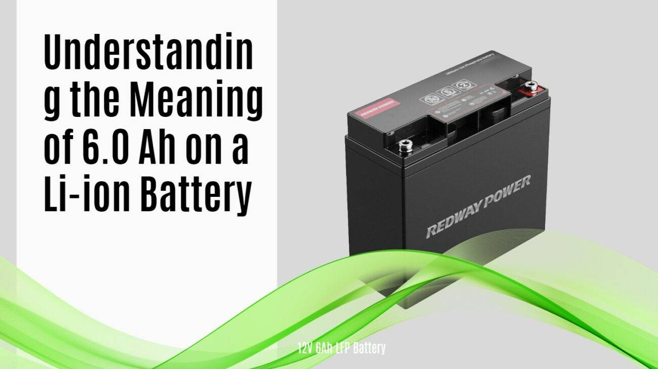 Understanding the Meaning of 6.0 Ah on a Lithium Battery. 12v 6ah lfp battery redway