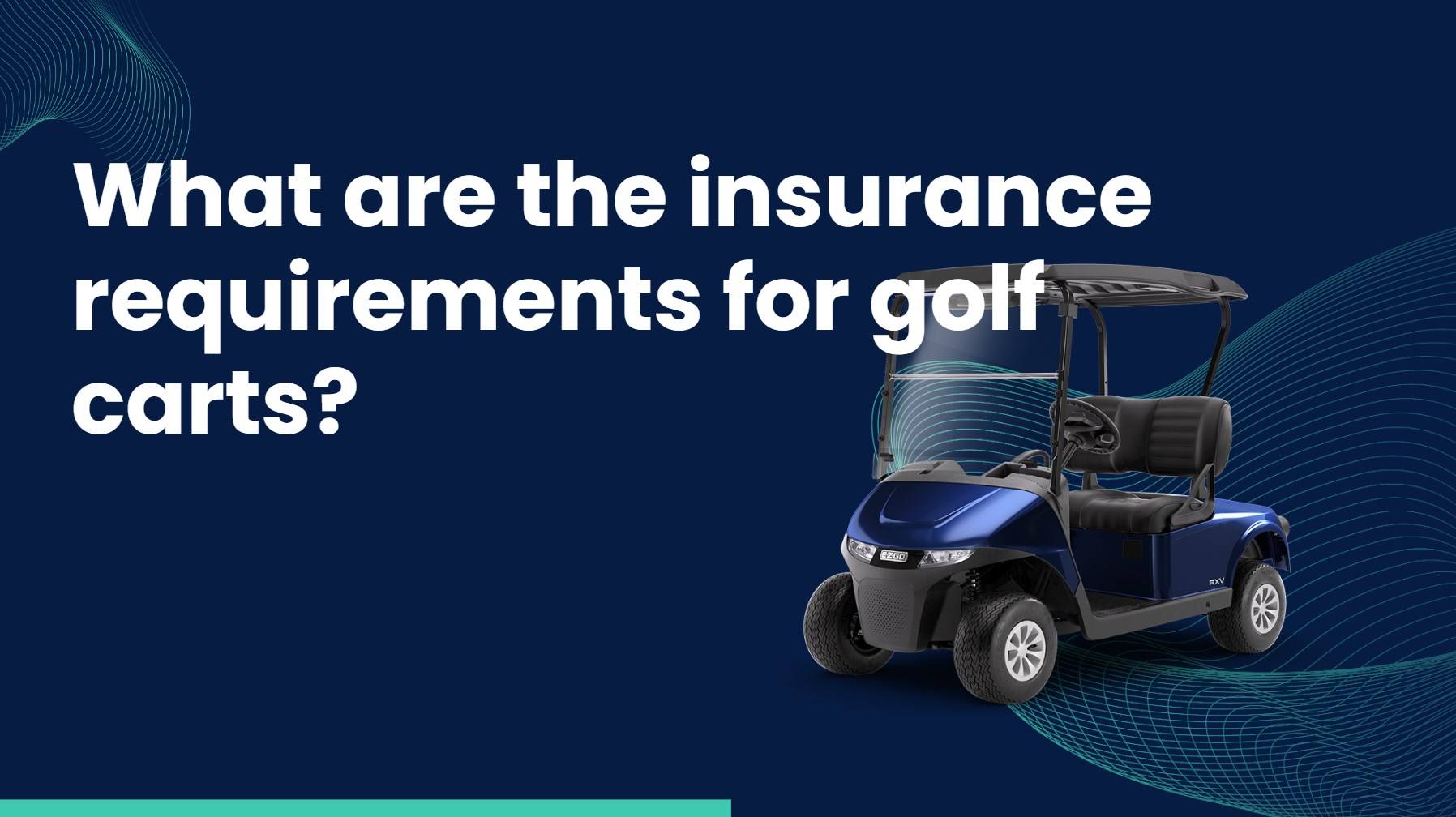 What are the insurance requirements for golf carts? What are the Legal Requirements for Golf Carts? 