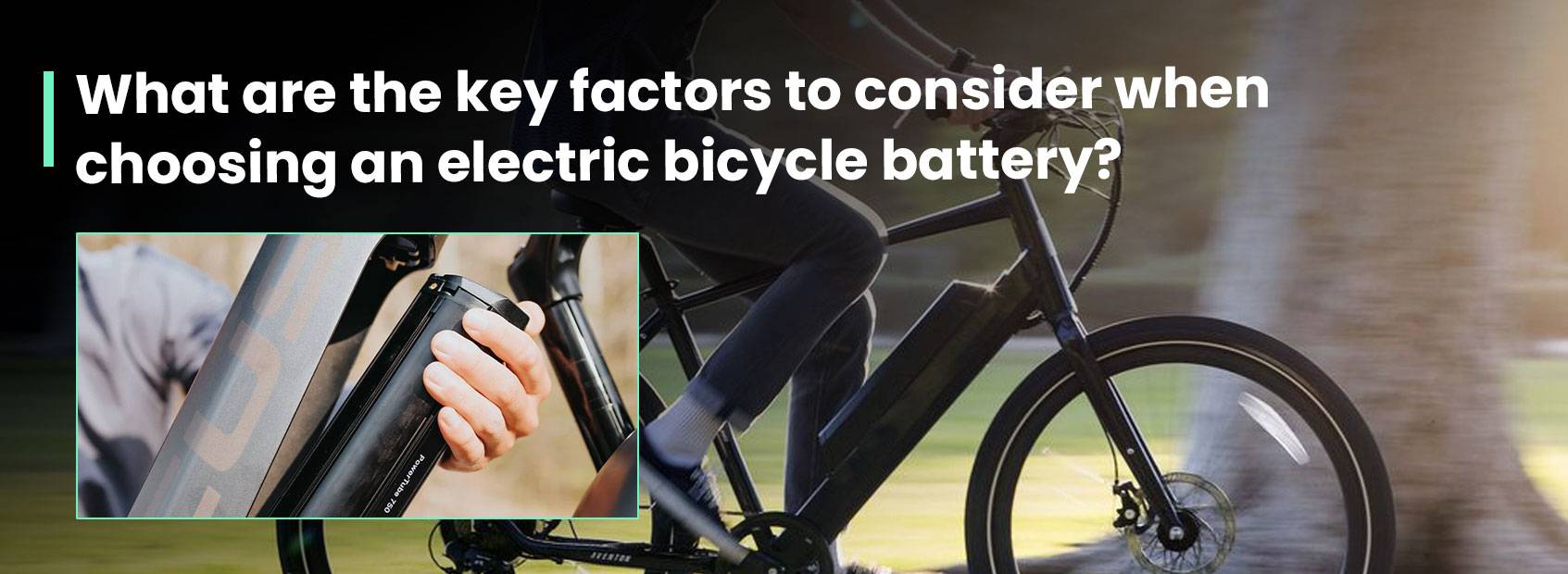 What are the key factors to consider when choosing an electric bicycle battery? 