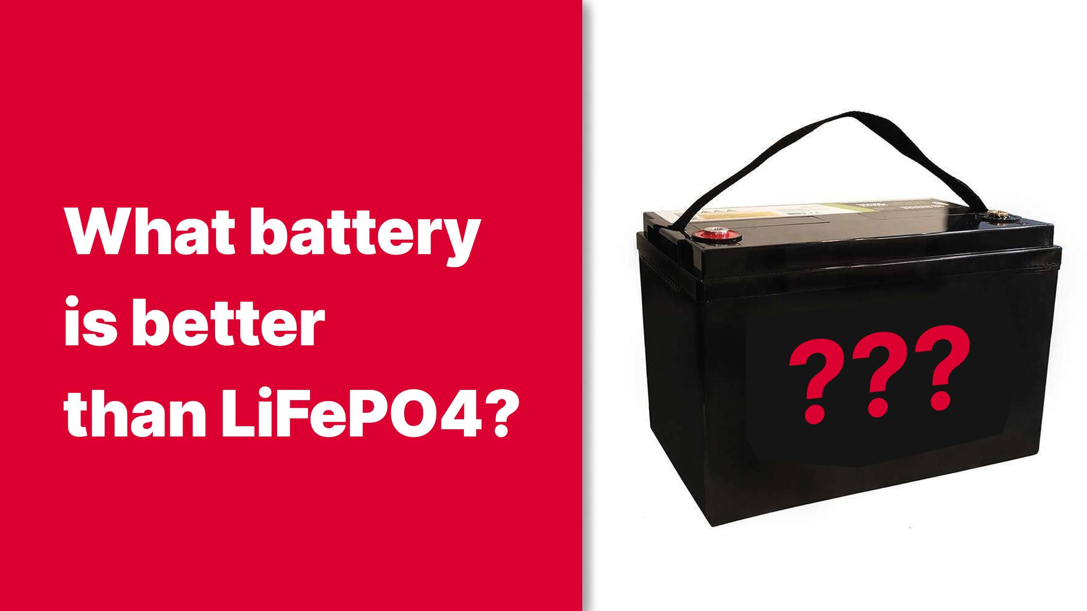 What battery is better than LiFePO4? Why are LiFePO4 batteries so expensive? 12v 100ah rv battery