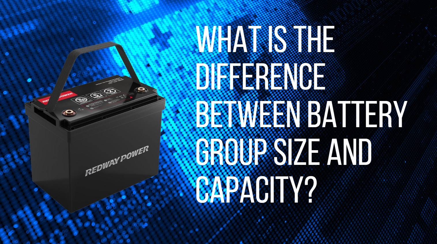 What is the difference between battery group size and capacity? BCI Group 27 vs Group 24. 12v 100ah lifepo4 battery rv