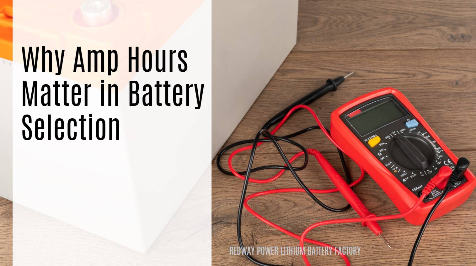 Why Amp Hours Matter in Battery Selection. Understanding How Amp Hours Relate to Battery Capacity