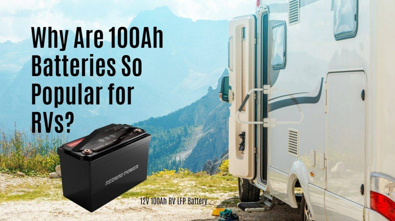 Why Are 100Ah Batteries So Popular for RVs? 12v 100ah lfp rv battery eve catl redway factory