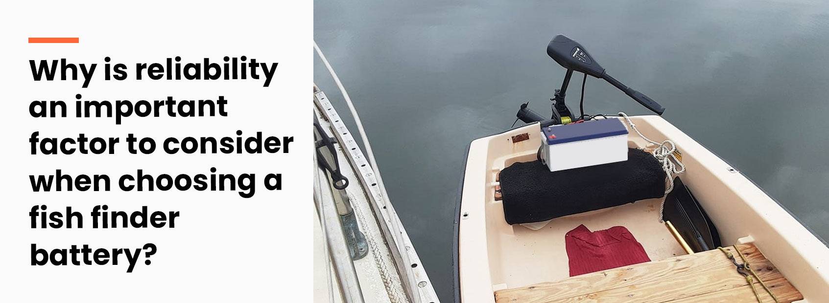 Why is reliability an important factor to consider when choosing a fish finder battery?