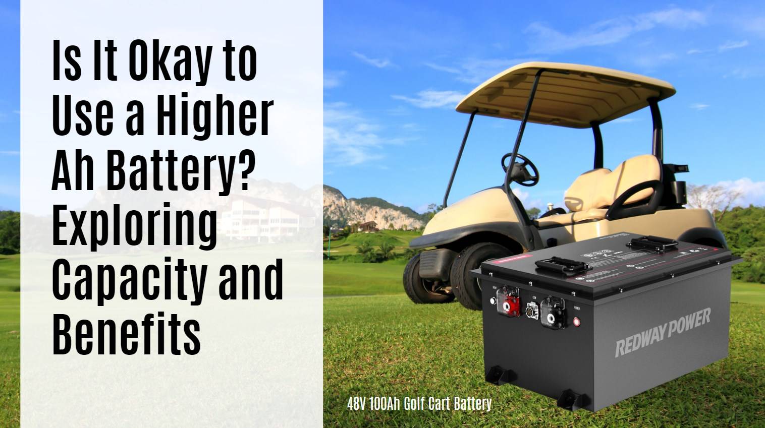 Is It Okay to Use a Higher Ah Battery? Exploring Capacity and Benefits. 48v 100ah golf cart battery CATL EVE cells redway