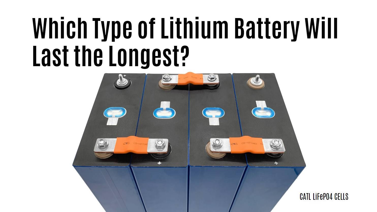 Which Type of Lithium Battery Will Last the Longest? CATL lifepo4 cells lfp