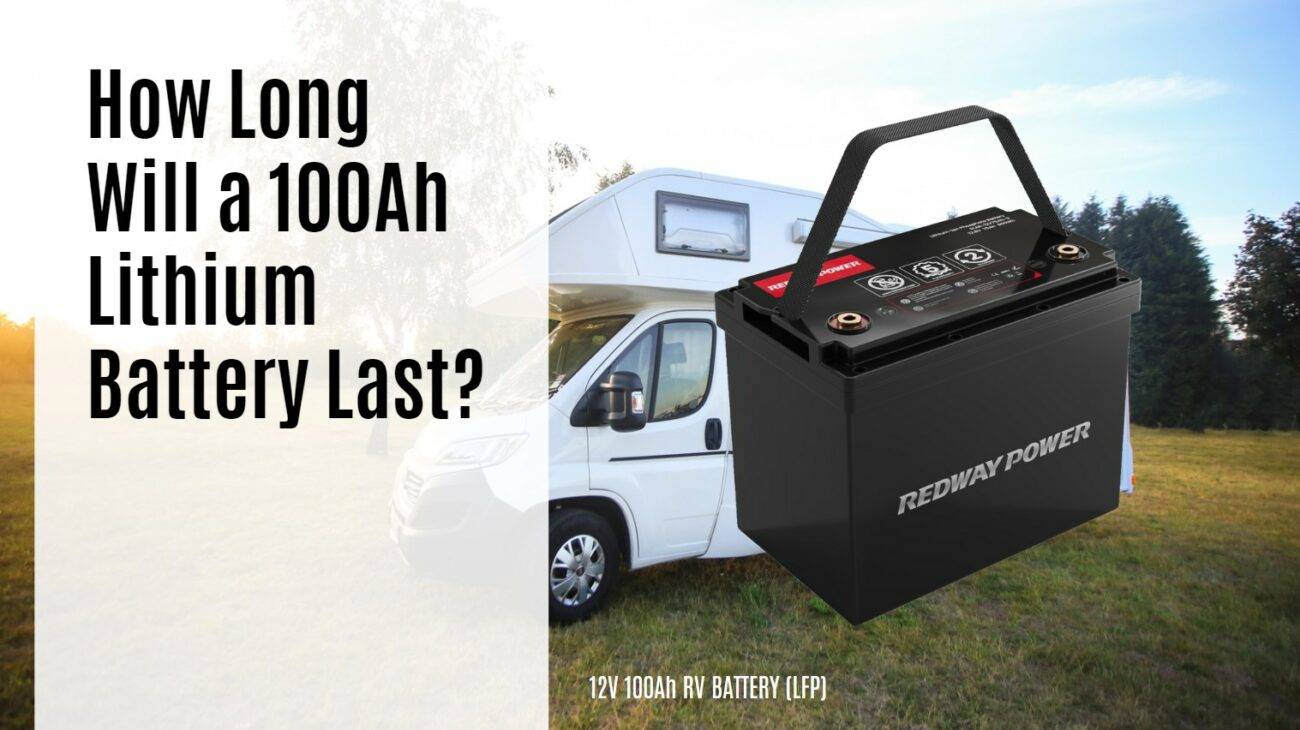 How Long Will a 100Ah Lithium Battery Last? Understanding Lifespan and Factors. 12v 100ah rv battery catl eve redway cells