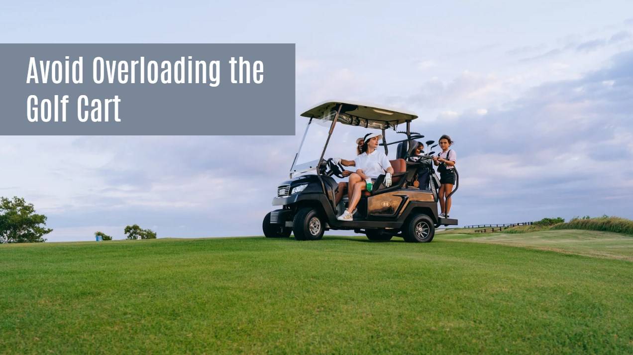 Avoid Overloading the Golf Cart. 5 Expert to Extend the Life of Golf Cart lfp Battery