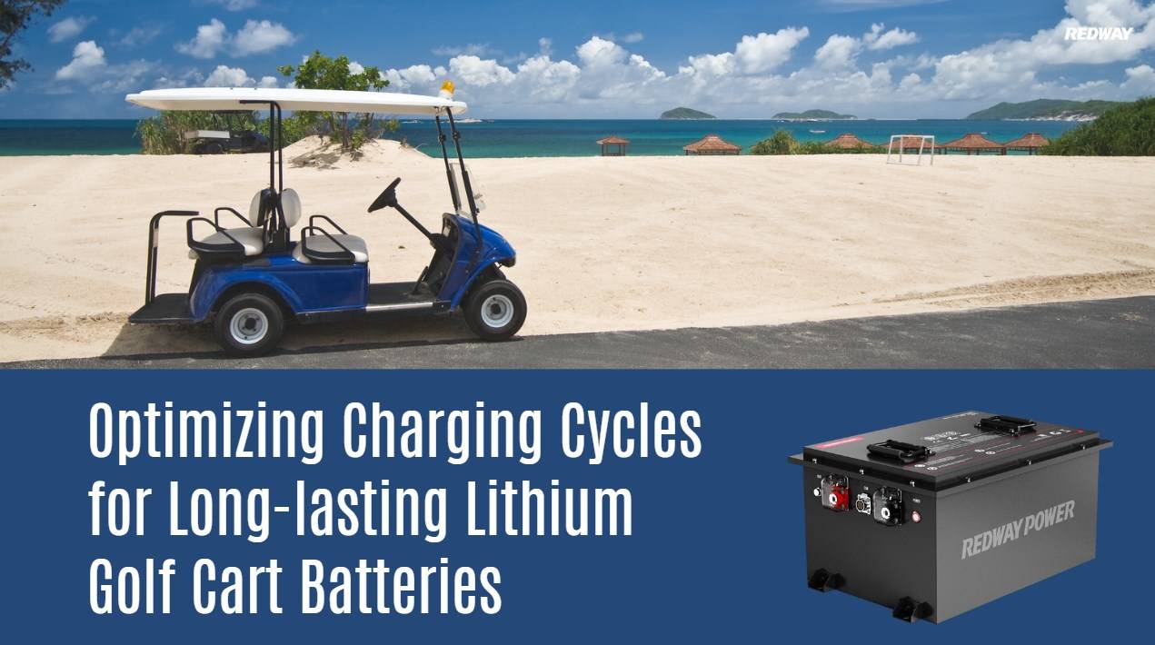 Optimizing Charging Cycles for Long-lasting Lithium Golf Cart Batteries. 48v 100ah lfp battery redway