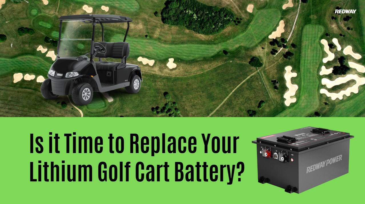 Is it Time to Replace Your Lithium Golf Cart Battery? 48v 100ah golf cart lfp battery redway