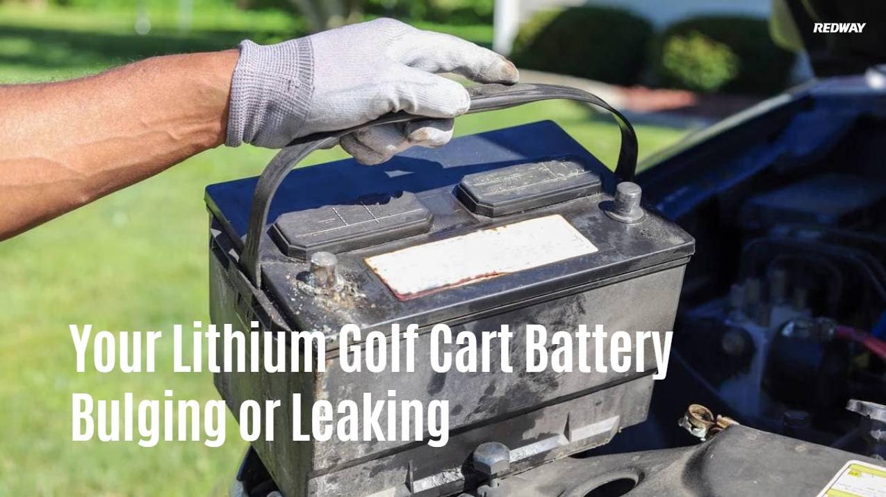 lithium golf cart battery Bulging or Leaking Batteries