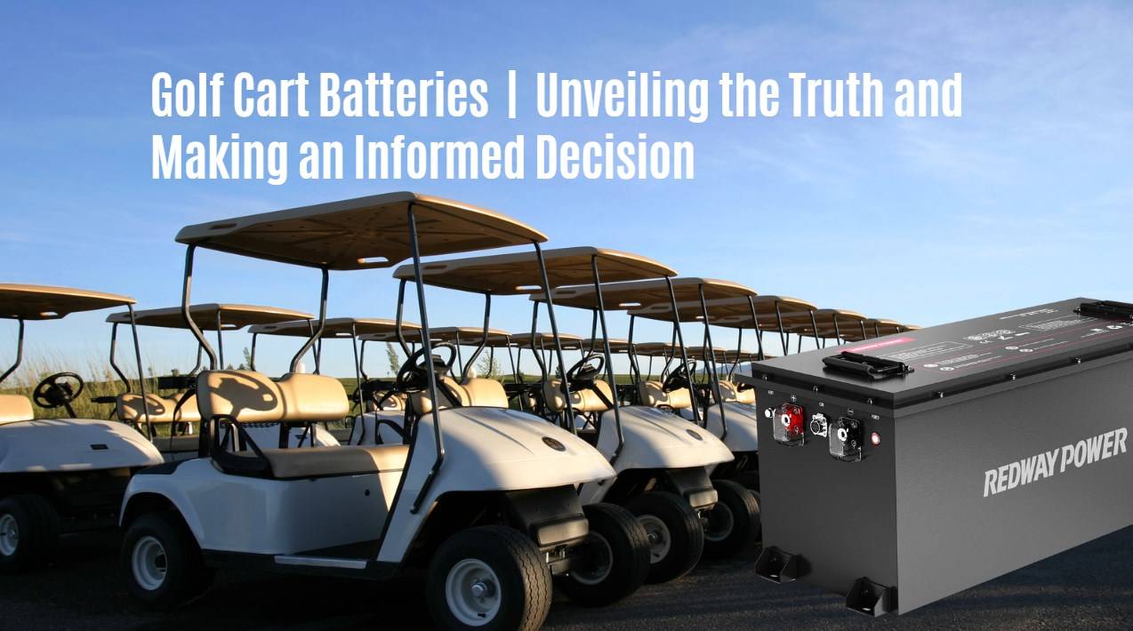 Golf Cart Batteries: Unveiling the Truth and Making an Informed Decision. 48v 150ah golf cart lfp battery redway bluetooth