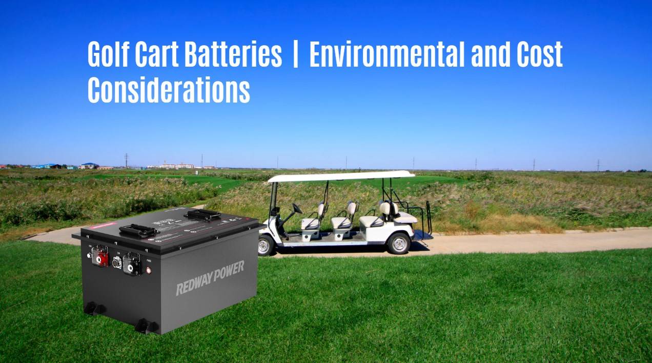 golf cart battery Environmental and Cost Considerations. 48v 100ah lifepo4 battery redway bluetooth