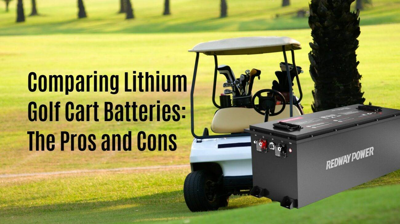 Comparing Lithium Golf Cart Batteries: The Pros and Cons. 48v 150ah lifepo4 100ah redway