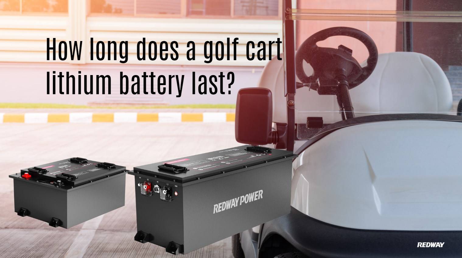 How long does a golf cart lithium battery last? 48v 100ah lfp 48v 150ah redway golf cart battery