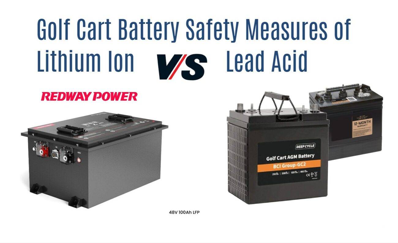 The Ultimate Comparison: Safety Measures of Lithium Ion vs Lead Acid Batteries. 48v 100ah golf cart lfp battery redway