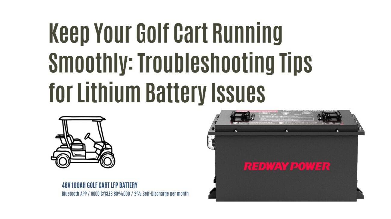 Keep Your Golf Cart Running Smoothly: Troubleshooting Tips for Lithium Battery Issues. 48v 100ah golf cart lithium battery bluetooth app factory manufacturer oem odm