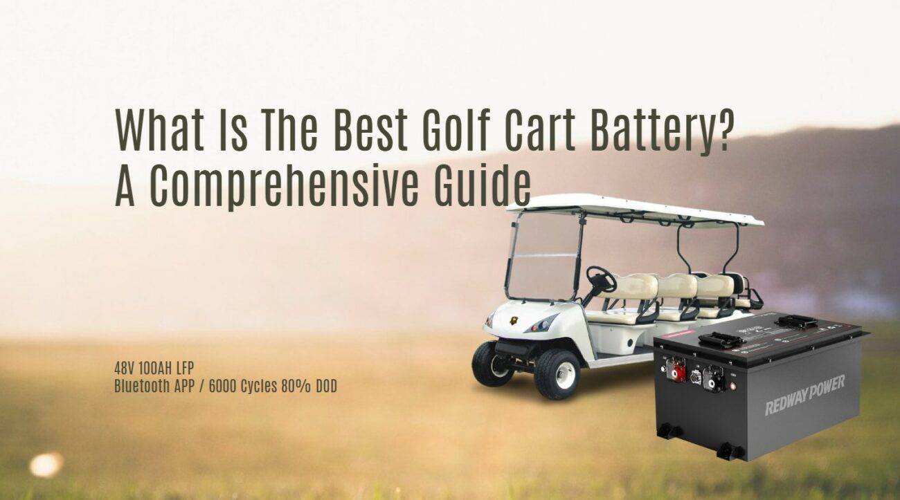 What Is The Best Golf Cart Battery? A Comprehensive Guide. golf cart lithium battery 48v 100ah bluetooth app factory manufacturer oem odm