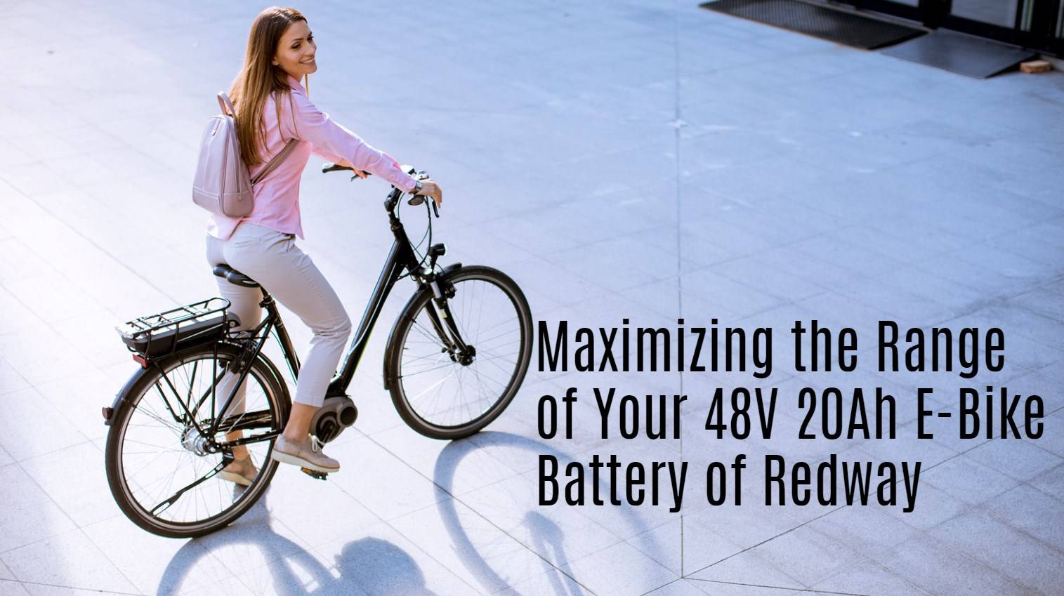 Maximizing the Range of Your 48V 20Ah E-Bike Battery: A Comprehensive Guide