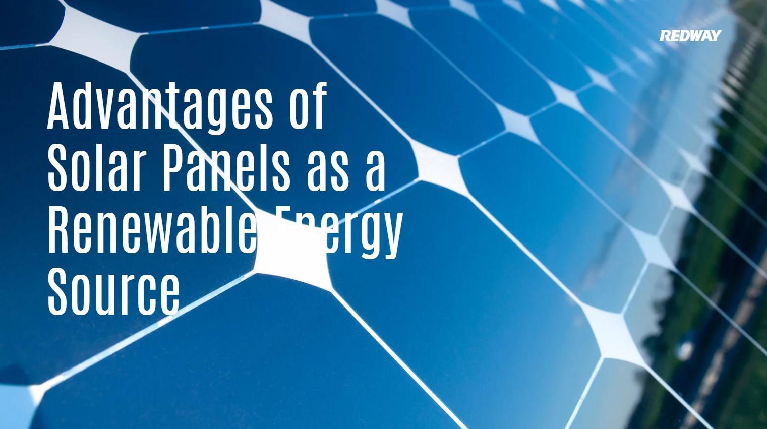 Advantages of Solar Panels as a Renewable Energy Source