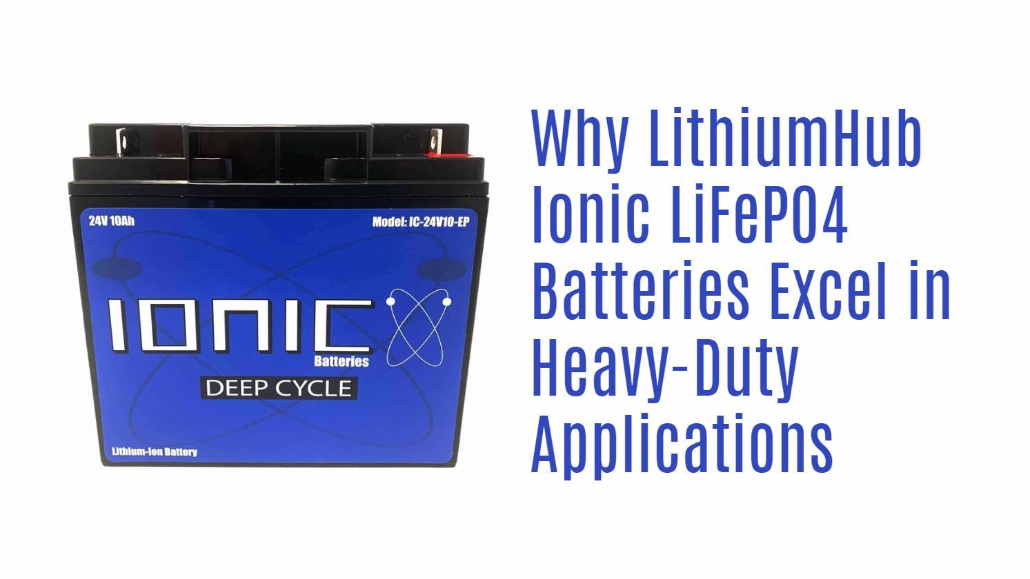 Why LithiumHub Ionic LiFePO4 Batteries Excel in Heavy-Duty Applications. redway