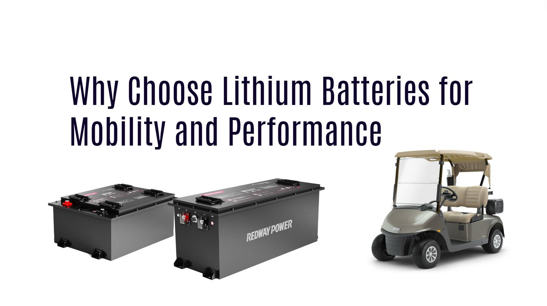Why Choose Lithium Batteries for Mobility and Performance. 48v 100ah golf cart lithium battery lifepo4