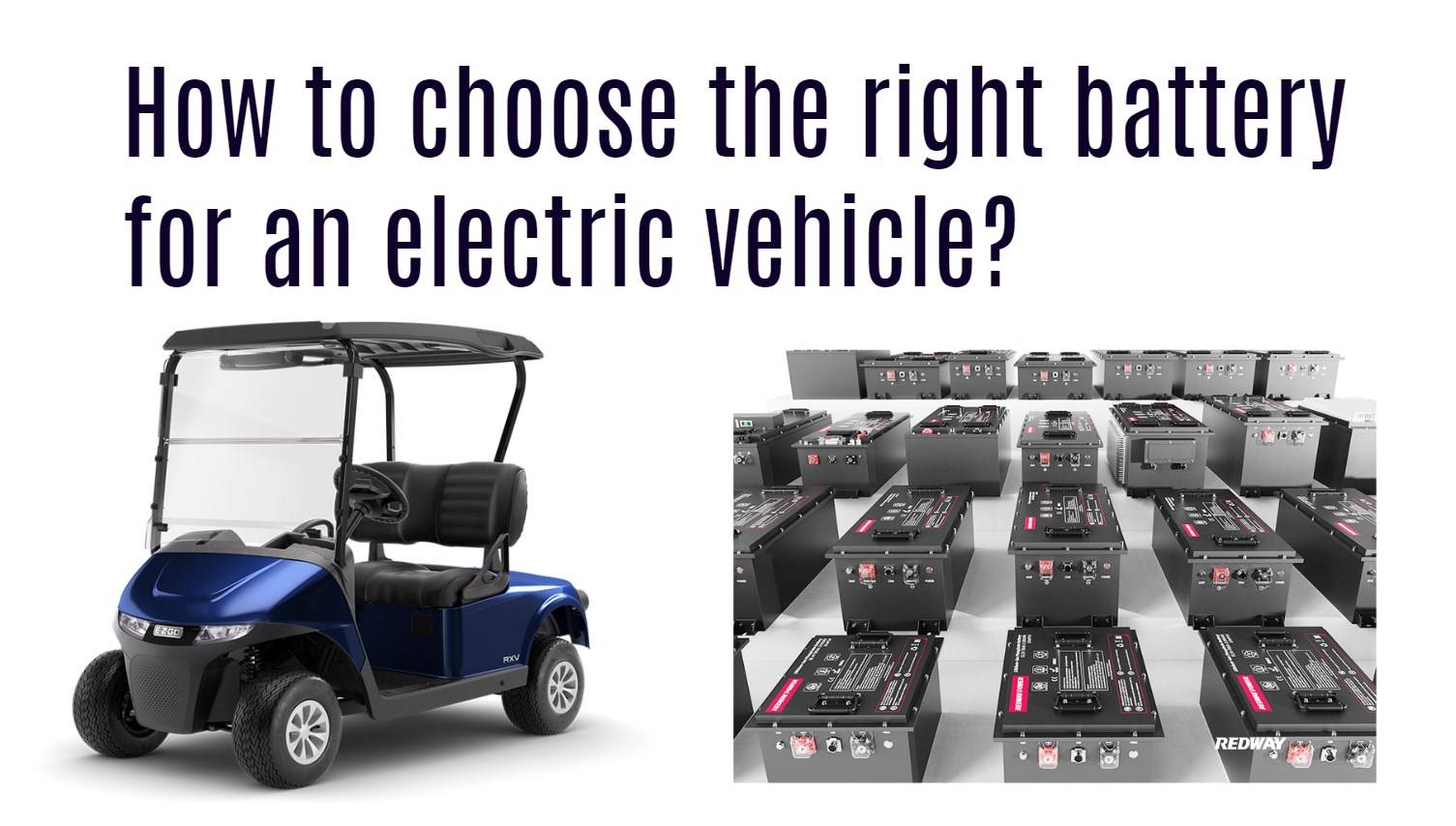 How to choose the right battery for an electric vehicle? redway golf cart lithium battery factory