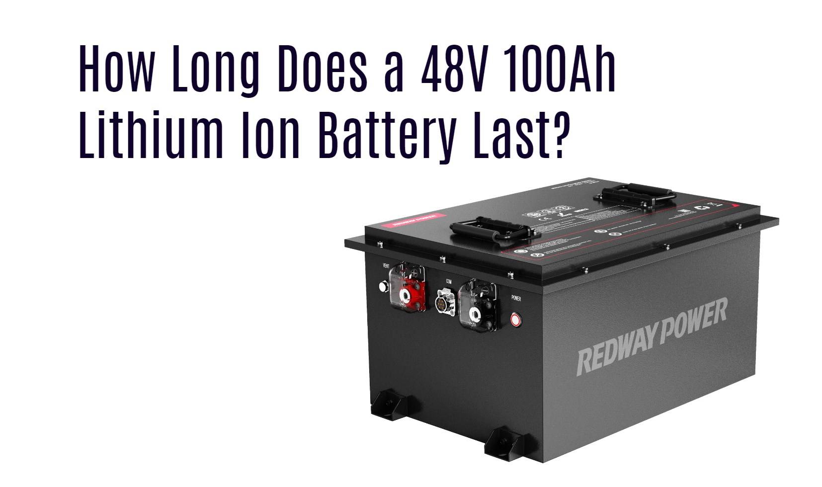 How Long Does a 48V 100Ah Lithium Ion Battery Last? golf cart lifepo4 batery factory