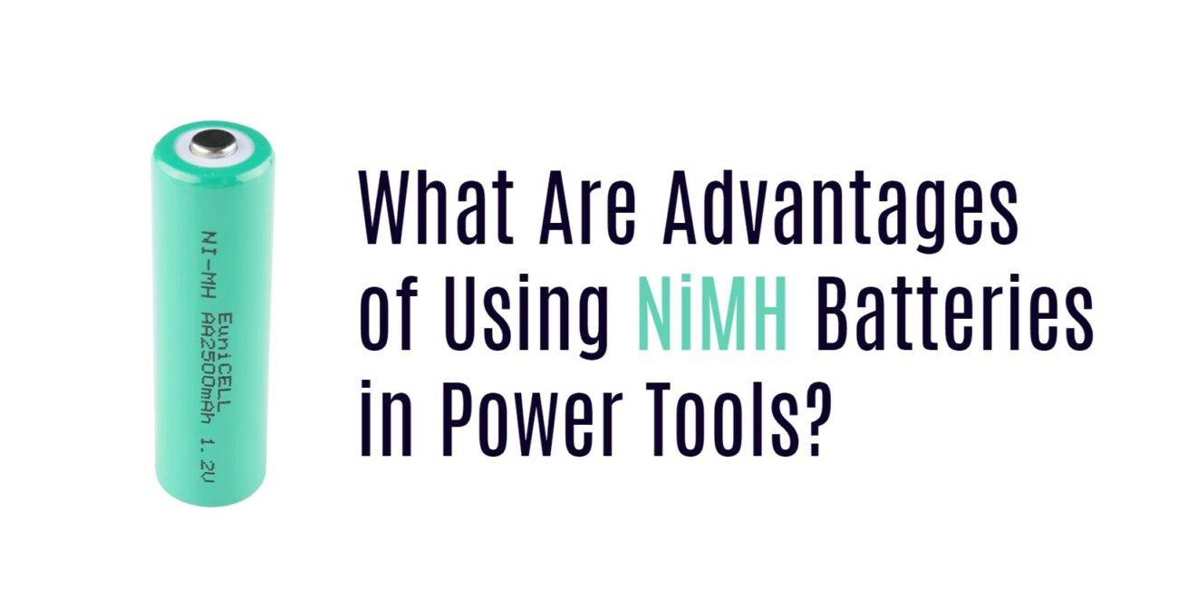 What Are Advantages of Using NiMH Batteries in Power Tools?