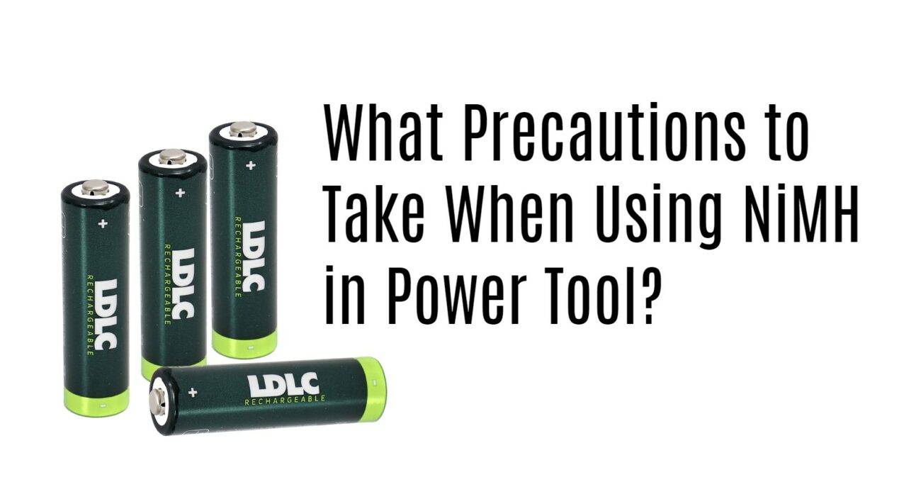 What Precautions to Take When Using NiMH in Power Tool?