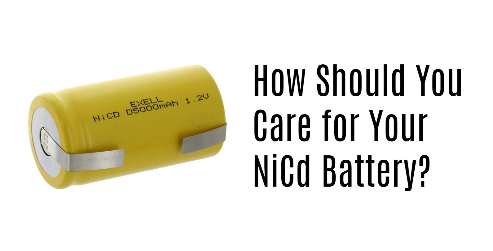 How Should You Care for Your NiCd Battery?