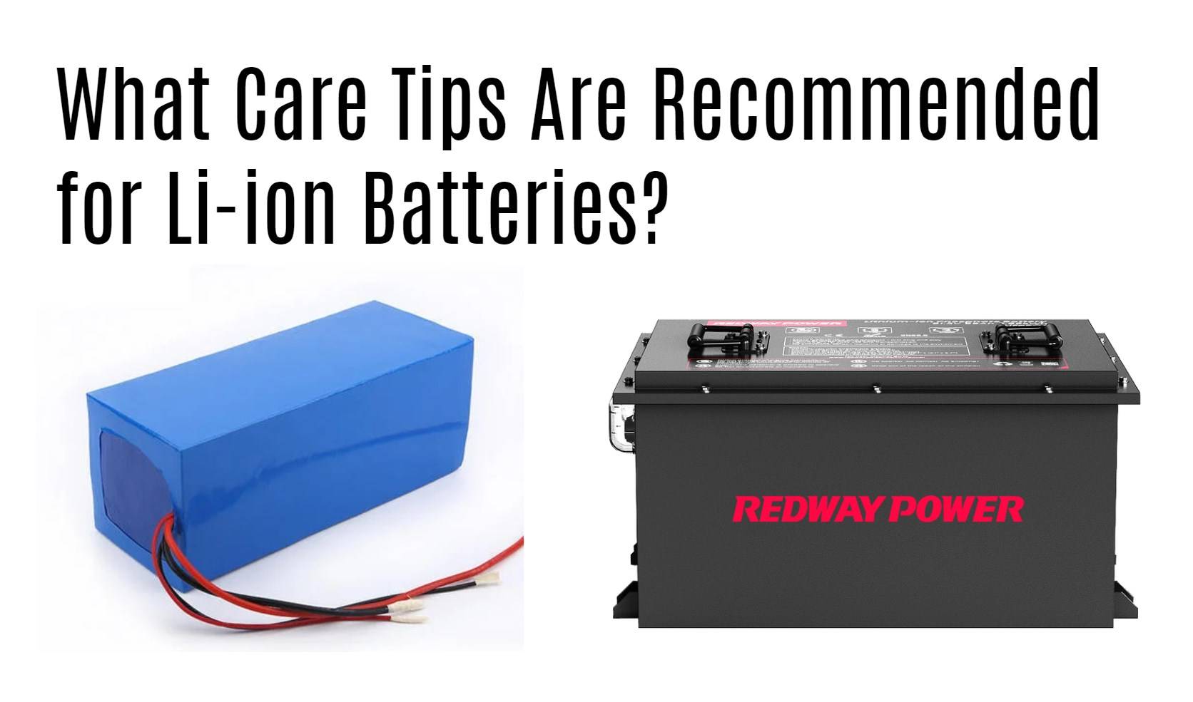 What Care Tips Are Recommended for Li-ion Batteries?