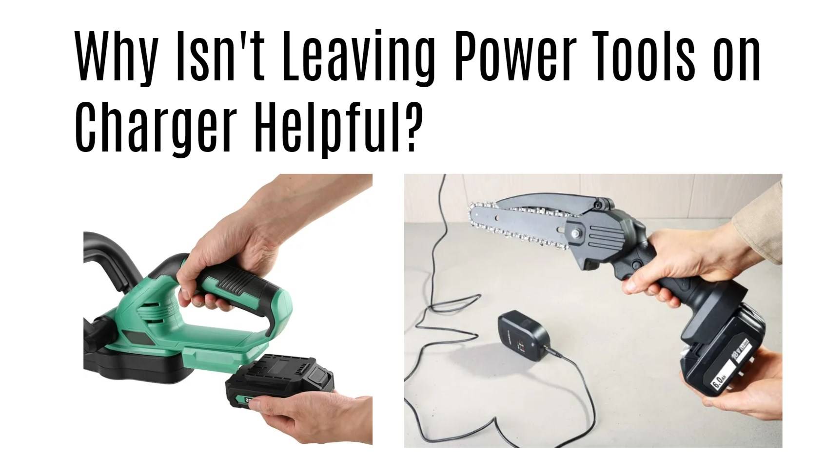 Why Isn't Leaving Power Tools on Charger Helpful?