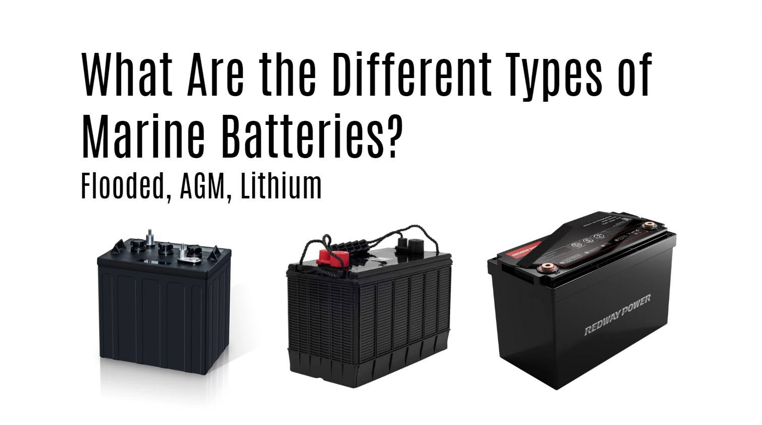 What Are the Different Types of Marine Batteries? Exploring Flooded, AGM, and Lithium Options