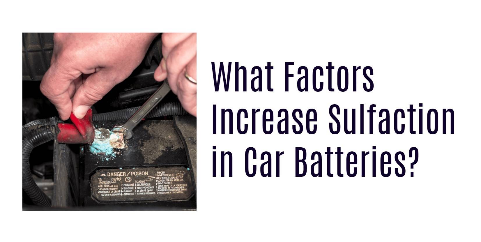 What Factors Increase Sulfaction in Car Batteries?